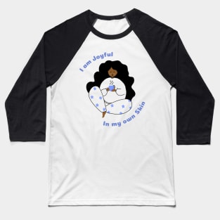 I am Joyful in my own skin Self love Baseball T-Shirt